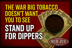 They Are Coming for Dippers The War Big Tobacco Does Not Want You to See